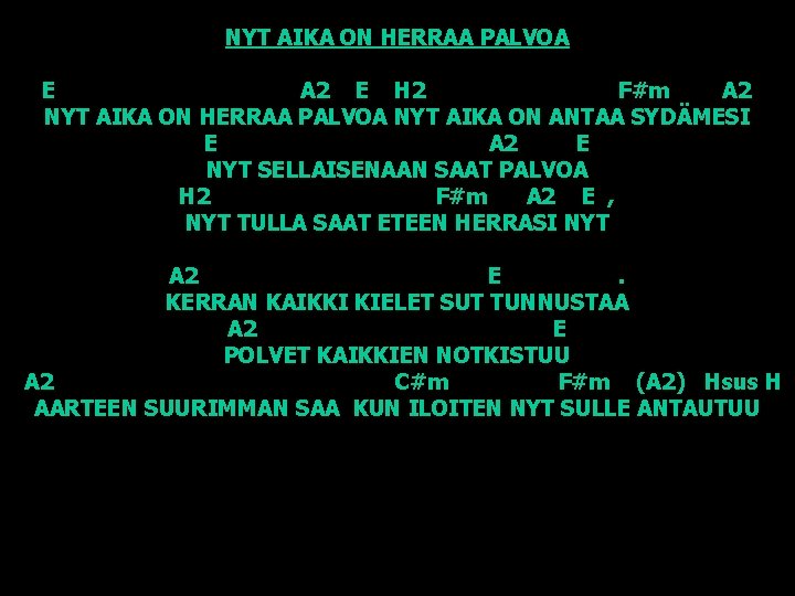 NYT AIKA ON HERRAA PALVOA E A 2 E H 2 F#m A 2