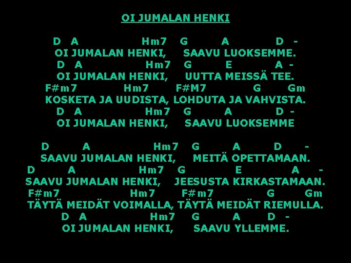 OI JUMALAN HENKI D A Hm 7 G A D OI JUMALAN HENKI, SAAVU