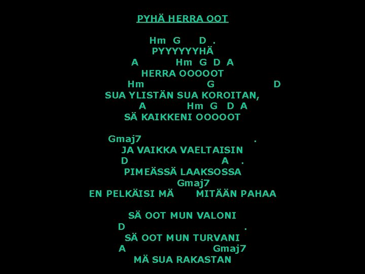 PYHÄ HERRA OOT Hm G D. PYYYYYYHÄ A Hm G D A HERRA OOOOOT