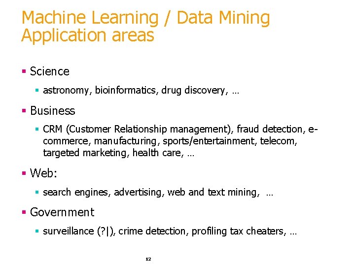Machine Learning / Data Mining Application areas § Science § astronomy, bioinformatics, drug discovery, Machine Learning / Data Mining Application areas § Science § astronomy, bioinformatics, drug discovery,