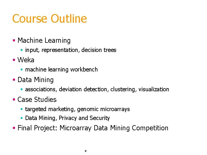 Course Outline § Machine Learning § input, representation, decision trees § Weka § machine Course Outline § Machine Learning § input, representation, decision trees § Weka § machine