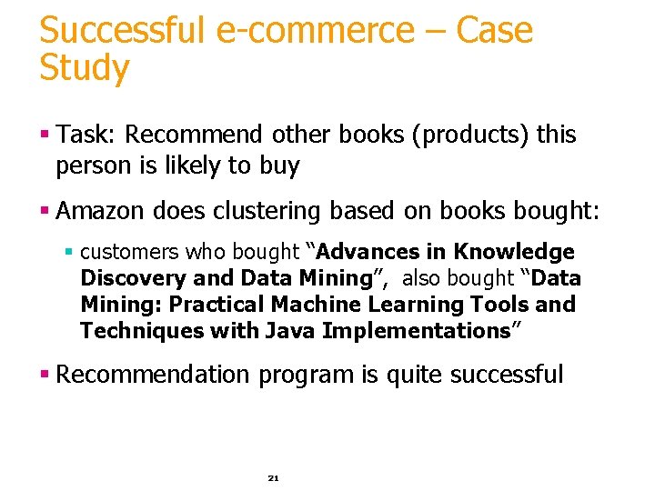 Successful e-commerce – Case Study § Task: Recommend other books (products) this person is Successful e-commerce – Case Study § Task: Recommend other books (products) this person is