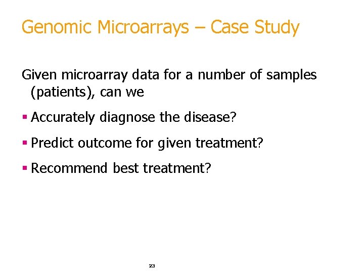 Genomic Microarrays – Case Study Given microarray data for a number of samples (patients), Genomic Microarrays – Case Study Given microarray data for a number of samples (patients),