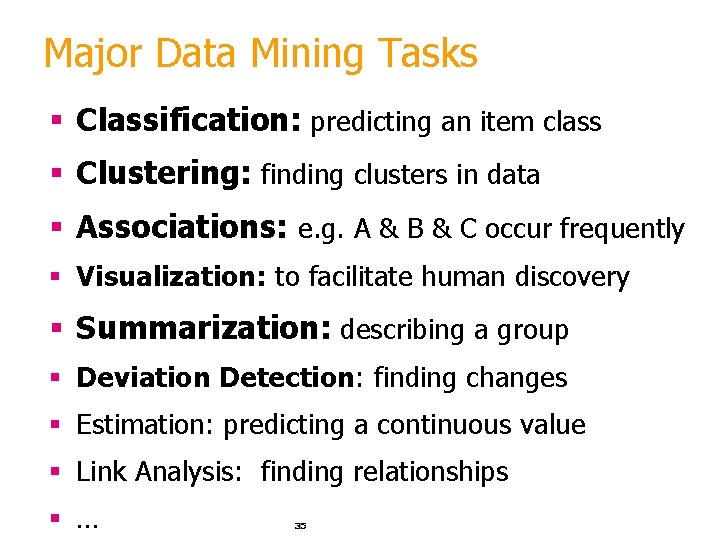 Major Data Mining Tasks § Classification: predicting an item class § Clustering: finding clusters Major Data Mining Tasks § Classification: predicting an item class § Clustering: finding clusters