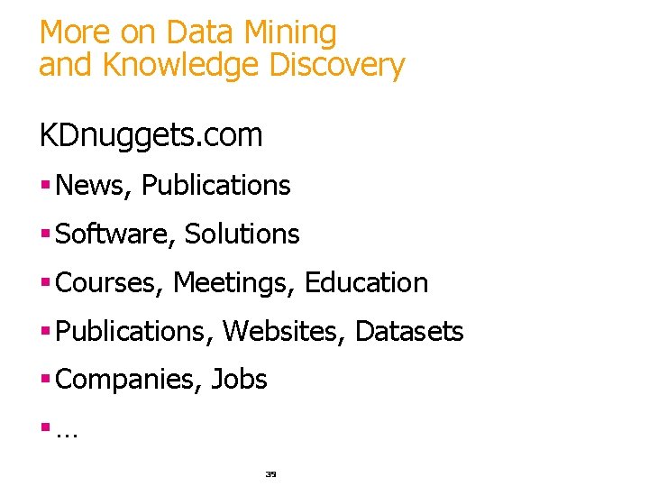 More on Data Mining and Knowledge Discovery KDnuggets. com § News, Publications § Software, More on Data Mining and Knowledge Discovery KDnuggets. com § News, Publications § Software,