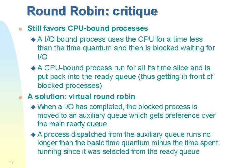 Round Robin: critique n n 17 Still favors CPU-bound processes u A I/O bound