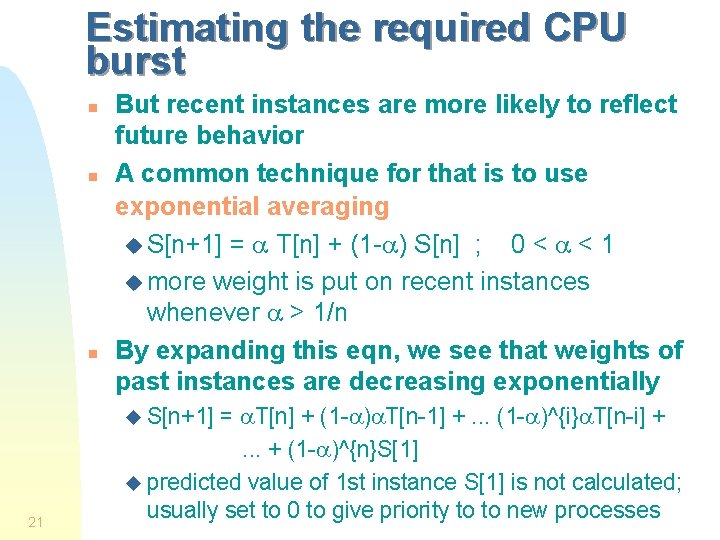 Estimating the required CPU burst n n n But recent instances are more likely