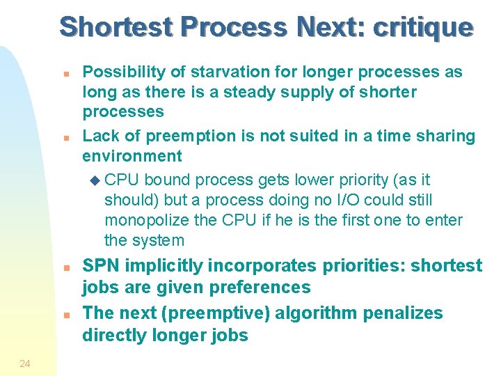 Shortest Process Next: critique n n 24 Possibility of starvation for longer processes as