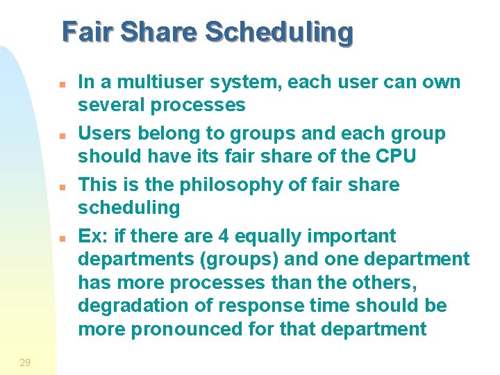 Fair Share Scheduling n n 29 In a multiuser system, each user can own