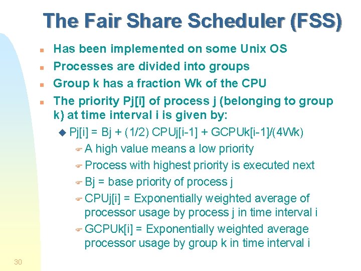 The Fair Share Scheduler (FSS) n n 30 Has been implemented on some Unix