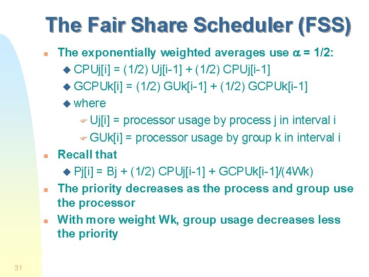 The Fair Share Scheduler (FSS) n n 31 The exponentially weighted averages use a