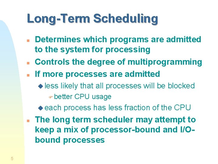 Long-Term Scheduling n n n Determines which programs are admitted to the system for