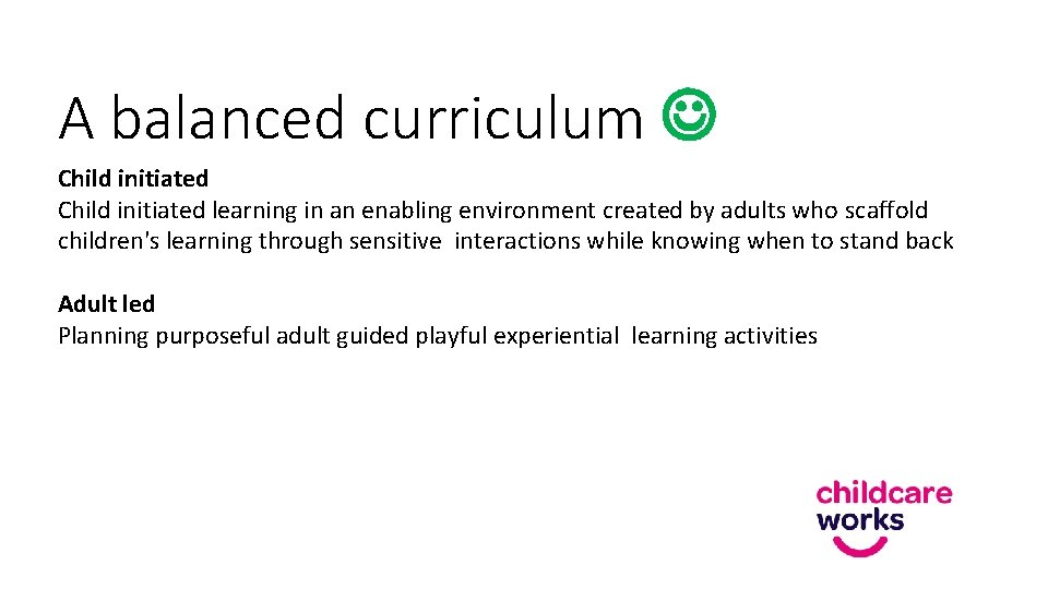 A balanced curriculum Child initiated learning in an enabling environment created by adults who
