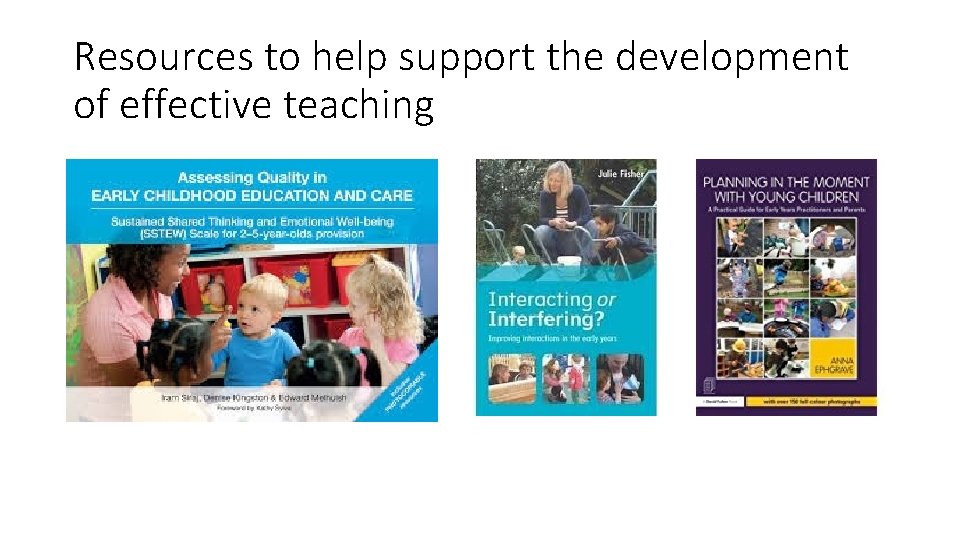 Resources to help support the development of effective teaching 