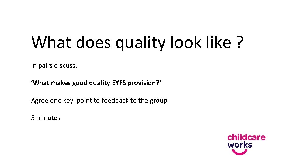 What does quality look like ? In pairs discuss: ‘What makes good quality EYFS