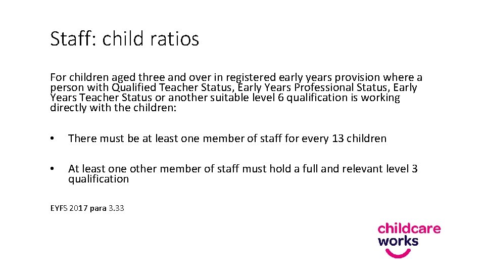 Staff: child ratios For children aged three and over in registered early years provision