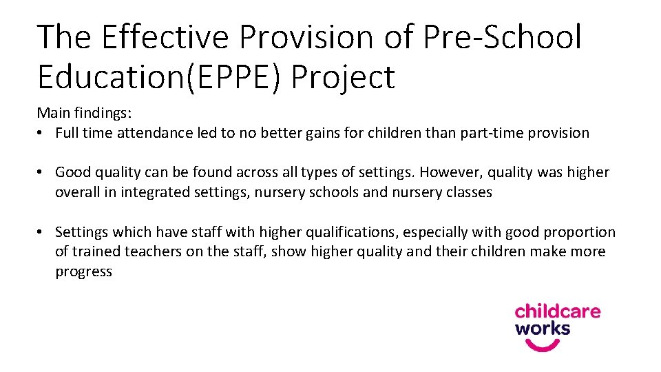 The Effective Provision of Pre-School Education(EPPE) Project Main findings: • Full time attendance led