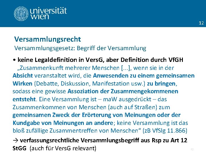 12 Versammlungsrecht Versammlungsgesetz: Begriff der Versammlung • keine Legaldefinition in Vers. G, aber Definition