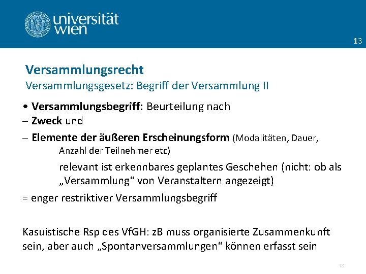 13 Versammlungsrecht Versammlungsgesetz: Begriff der Versammlung II • Versammlungsbegriff: Beurteilung nach - Zweck und