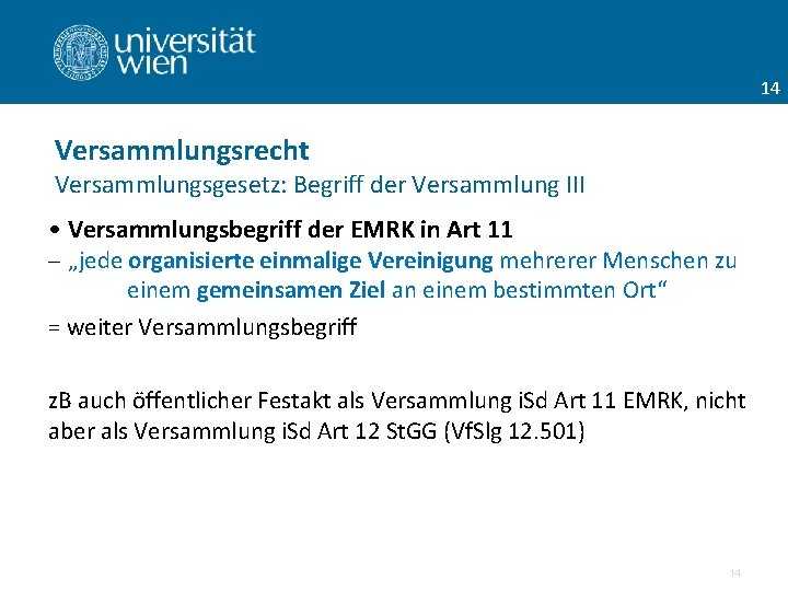 14 Versammlungsrecht Versammlungsgesetz: Begriff der Versammlung III • Versammlungsbegriff der EMRK in Art 11