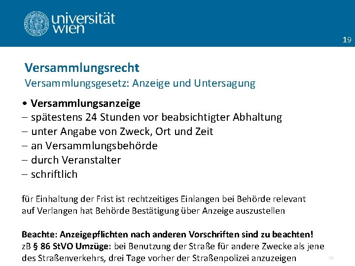 19 Versammlungsrecht Versammlungsgesetz: Anzeige und Untersagung • Versammlungsanzeige - spätestens 24 Stunden vor beabsichtigter