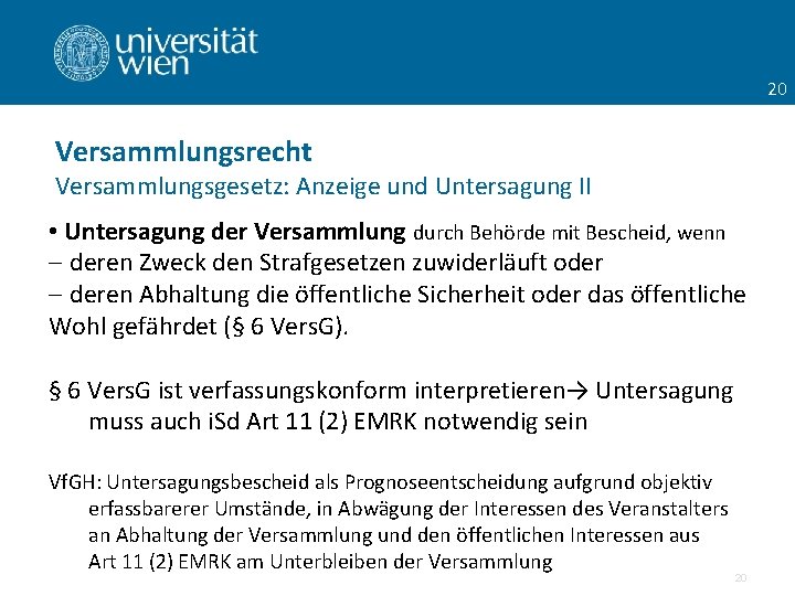 20 Versammlungsrecht Versammlungsgesetz: Anzeige und Untersagung II • Untersagung der Versammlung durch Behörde mit