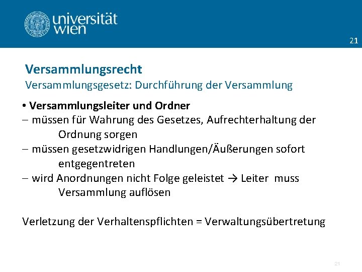 21 Versammlungsrecht Versammlungsgesetz: Durchführung der Versammlung • Versammlungsleiter und Ordner - müssen für Wahrung