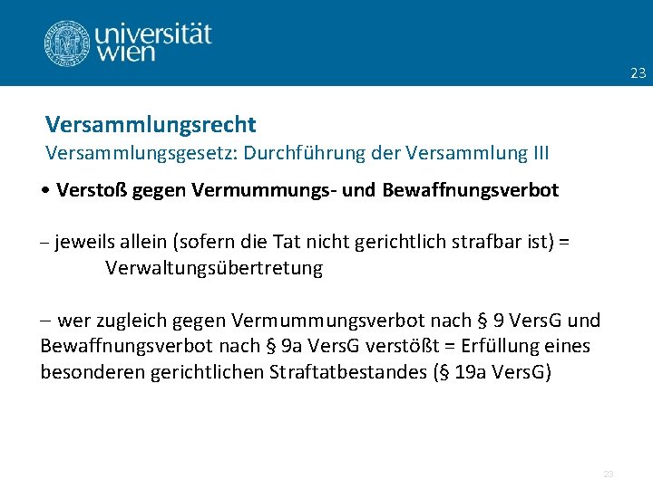 23 Versammlungsrecht Versammlungsgesetz: Durchführung der Versammlung III • Verstoß gegen Vermummungs- und Bewaffnungsverbot -