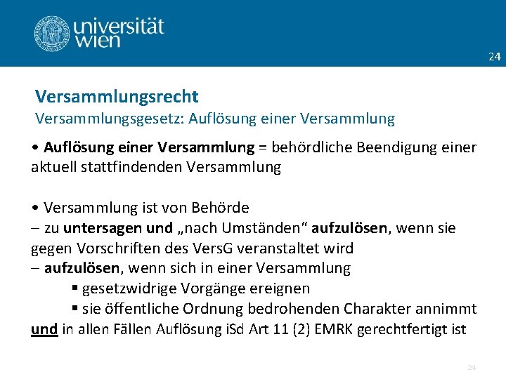 24 Versammlungsrecht Versammlungsgesetz: Auflösung einer Versammlung • Auflösung einer Versammlung = behördliche Beendigung einer