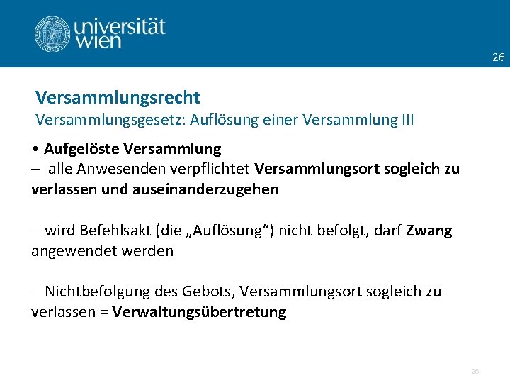 26 Versammlungsrecht Versammlungsgesetz: Auflösung einer Versammlung III • Aufgelöste Versammlung - alle Anwesenden verpflichtet