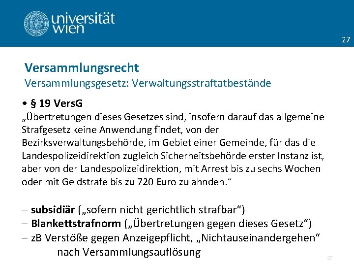 27 Versammlungsrecht Versammlungsgesetz: Verwaltungsstraftatbestände • § 19 Vers. G „Übertretungen dieses Gesetzes sind, insofern