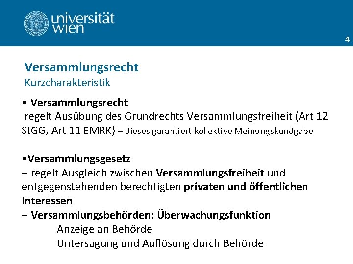 4 Versammlungsrecht Kurzcharakteristik • Versammlungsrecht regelt Ausübung des Grundrechts Versammlungsfreiheit (Art 12 St. GG,