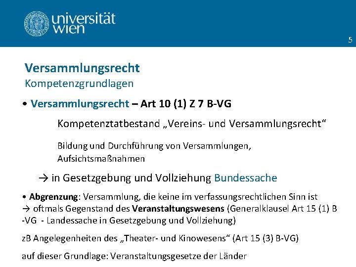 5 Versammlungsrecht Kompetenzgrundlagen • Versammlungsrecht – Art 10 (1) Z 7 B-VG Kompetenztatbestand „Vereins-