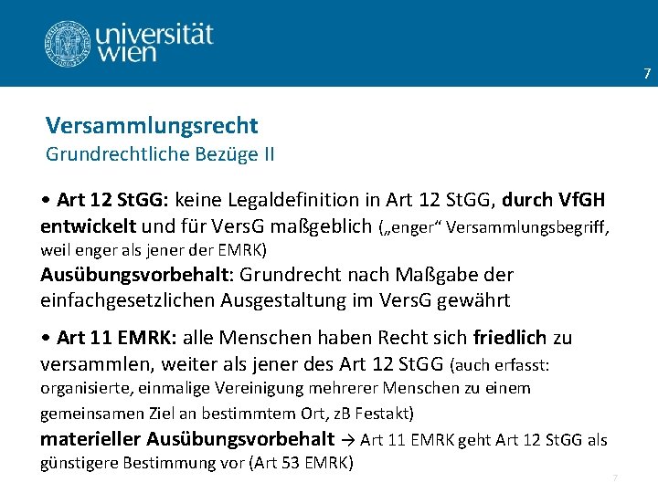 7 Versammlungsrecht Grundrechtliche Bezüge II • Art 12 St. GG: keine Legaldefinition in Art