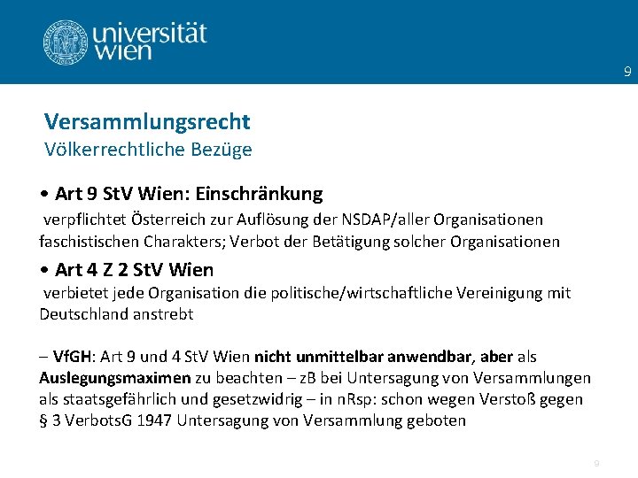 9 Versammlungsrecht Völkerrechtliche Bezüge • Art 9 St. V Wien: Einschränkung verpflichtet Österreich zur