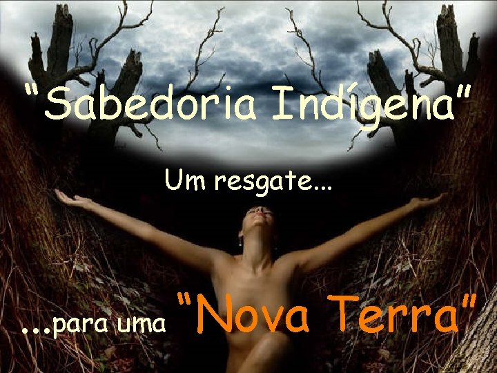 “Sabedoria Indígena” Um resgate. . . para uma “Nova Terra” 