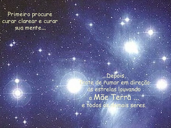 Primeiro procure curar clarear e curar sua mente. . . 