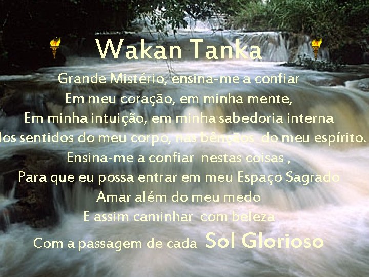 Wakan Tanka Grande Mistério, ensina-me a confiar Em meu coração, em minha mente, Em