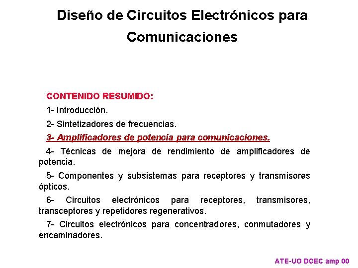 Diseño de Circuitos Electrónicos para Comunicaciones CONTENIDO RESUMIDO: 1 Introducción. 2 Sintetizadores de frecuencias.