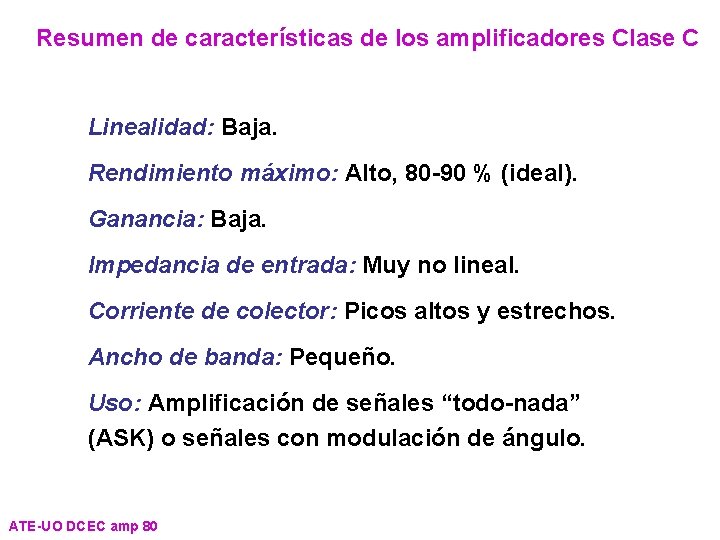 Resumen de características de los amplificadores Clase C Linealidad: Baja. Rendimiento máximo: Alto, 80