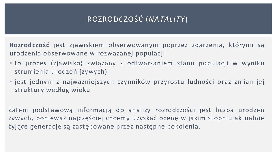 ROZRODCZOŚĆ (NATALITY) Rozrodczość jest zjawiskiem obserwowanym poprzez zdarzenia, którymi są urodzenia obserwowane w rozważanej