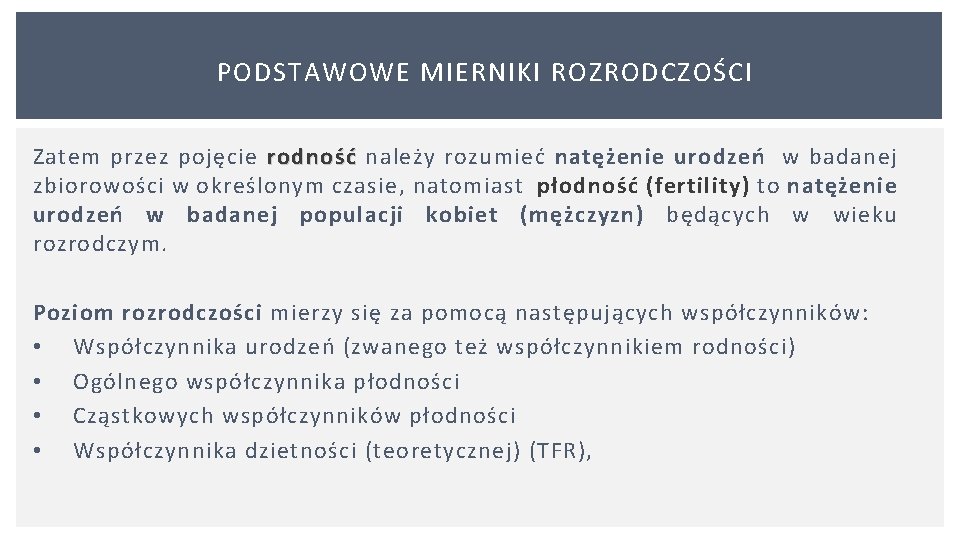 PODSTAWOWE MIERNIKI ROZRODCZOŚCI Zatem przez pojęcie rodność należy rozumieć natężenie urodzeń w badanej zbiorowości