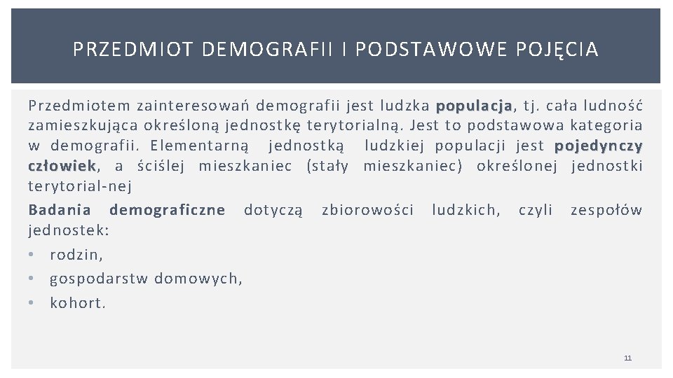 PRZEDMIOT DEMOGRAFII I PODSTAWOWE POJĘCIA Przedmiotem zainteresowań demografii jest ludzka populacja, tj. cała ludność