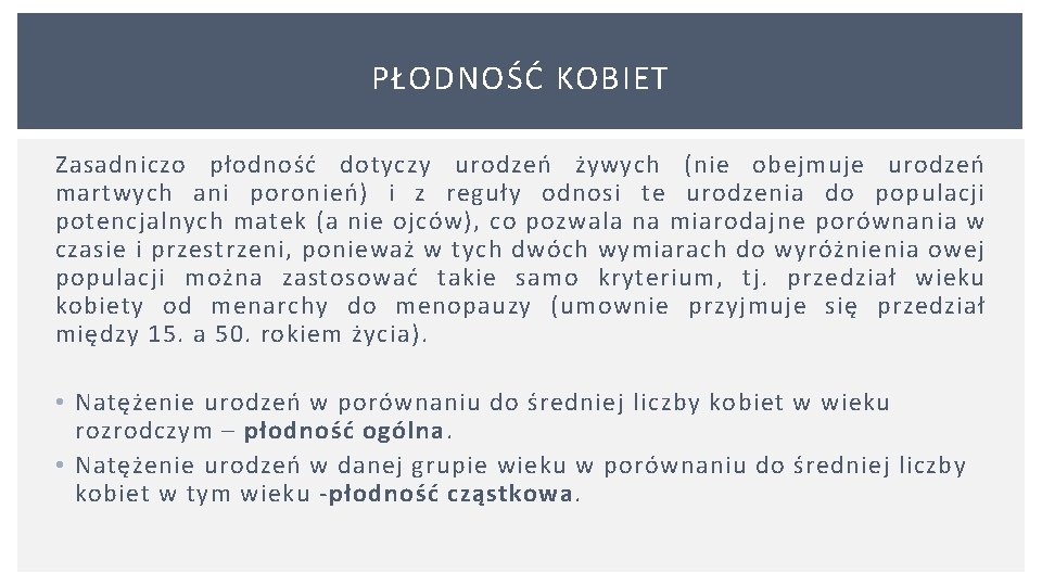 PŁODNOŚĆ KOBIET Zasadniczo płodność dotyczy urodzeń żywych (nie obejmuje urodzeń martwych ani poronień) i PŁODNOŚĆ KOBIET Zasadniczo płodność dotyczy urodzeń żywych (nie obejmuje urodzeń martwych ani poronień) i