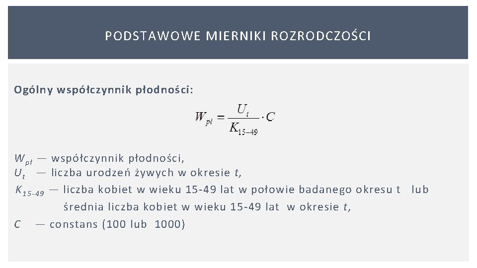 PODSTAWOWE MIERNIKI ROZRODCZOŚCI Ogólny współczynnik płodności: W pł — współczynnik płodności, U t —