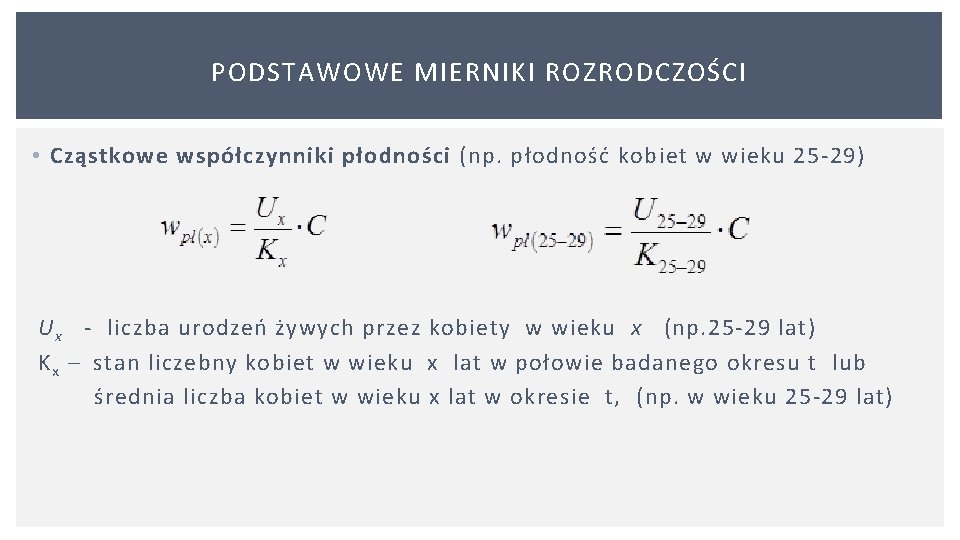 PODSTAWOWE MIERNIKI ROZRODCZOŚCI • Cząstkowe współczynniki płodności (np. płodność kobiet w wieku 25 29)