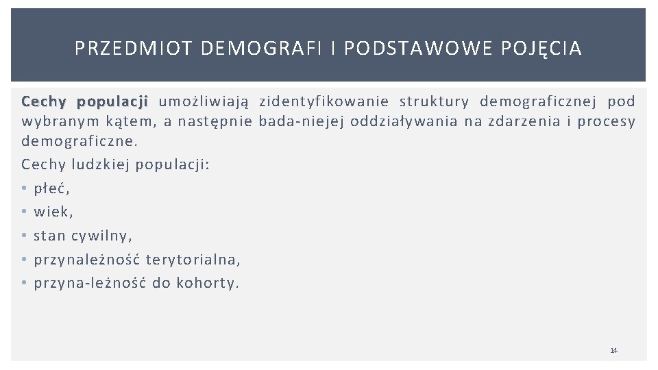 PRZEDMIOT DEMOGRAFI I PODSTAWOWE POJĘCIA Cechy populacji umożliwiają zidentyfikowanie struktury demograficznej pod wybranym kątem, PRZEDMIOT DEMOGRAFI I PODSTAWOWE POJĘCIA Cechy populacji umożliwiają zidentyfikowanie struktury demograficznej pod wybranym kątem,