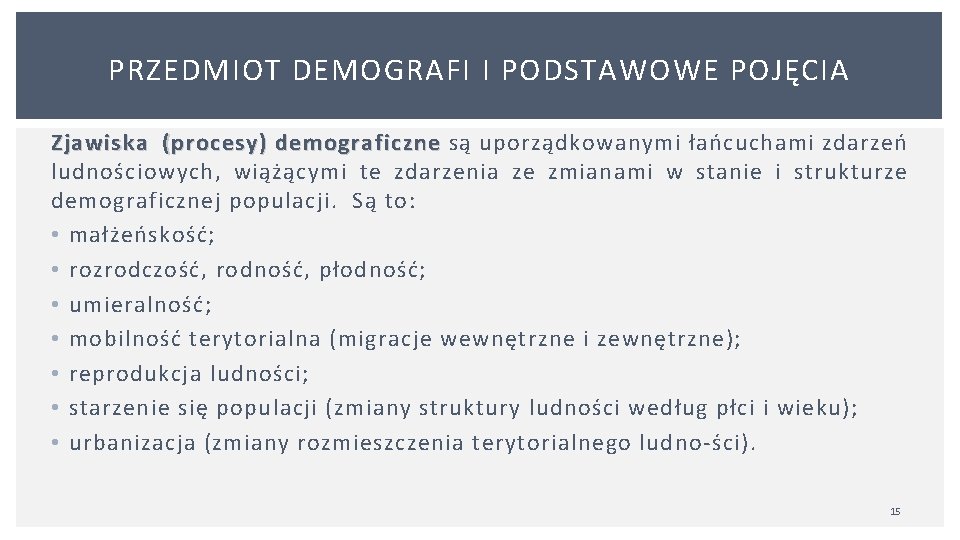 PRZEDMIOT DEMOGRAFI I PODSTAWOWE POJĘCIA Zjawiska (procesy) demograficzne są uporządkowanymi łańcuchami zdarzeń demograficzne ludnościowych,