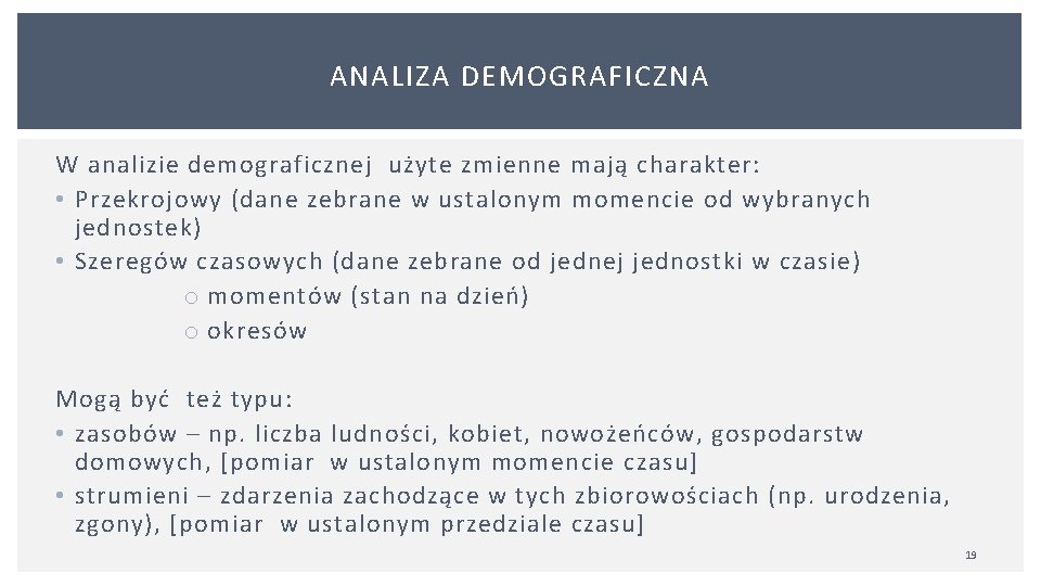 ANALIZA DEMOGRAFICZNA W analizie demograficznej użyte zmienne mają charakter: • Przekrojowy (dane zebrane w