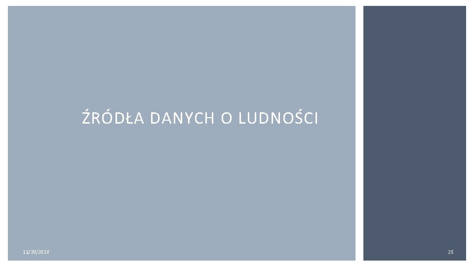 ŹRÓDŁA DANYCH O LUDNOŚCI 11/30/2020 25 ŹRÓDŁA DANYCH O LUDNOŚCI 11/30/2020 25